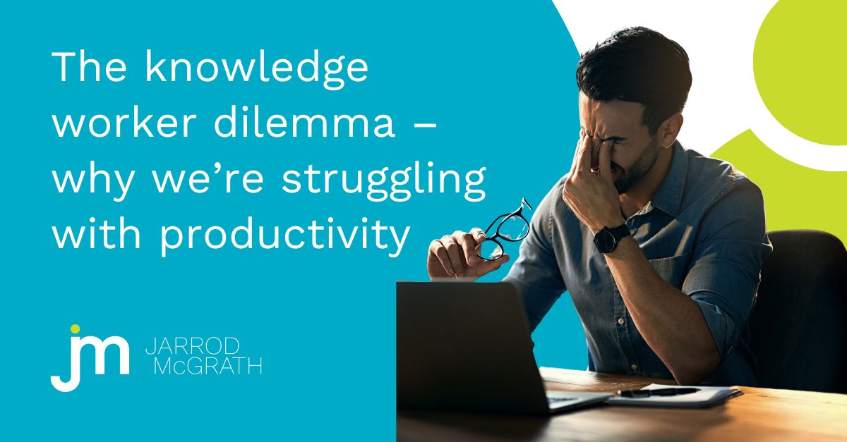 The knowledge worker dilemma – why we’re struggling with productivity